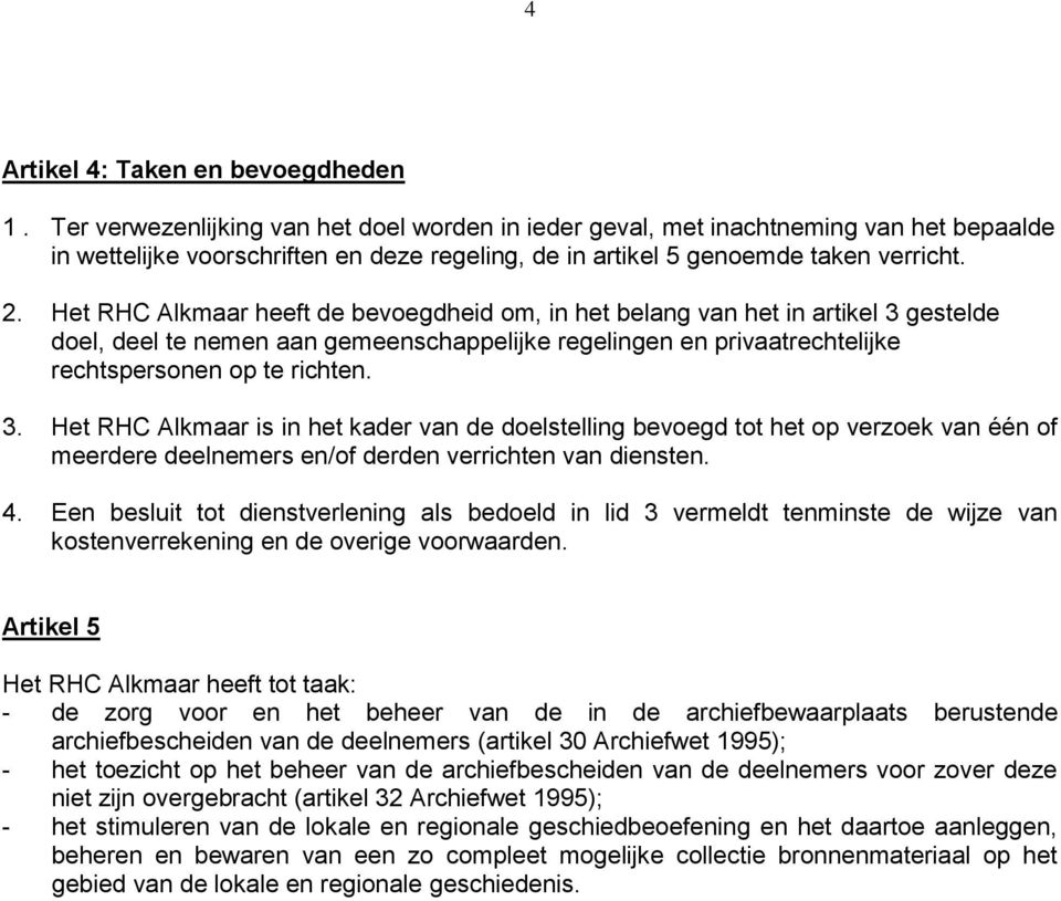 Het RHC Alkmaar heeft de bevoegdheid om, in het belang van het in artikel 3 
