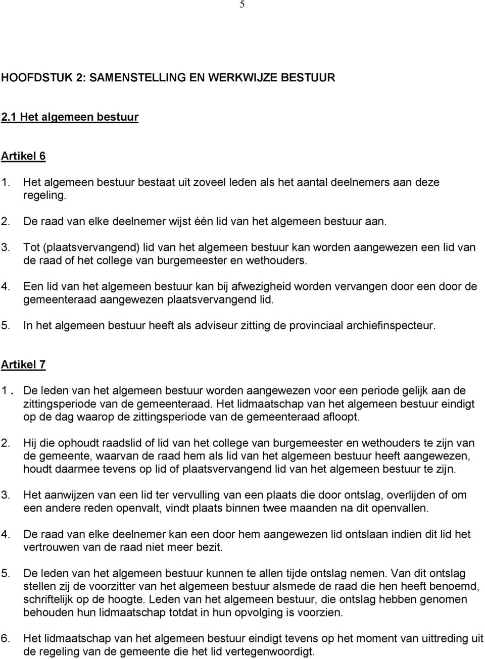 Een lid van het algemeen bestuur kan bij afwezigheid worden vervangen door een door de gemeenteraad aangewezen plaatsvervangend lid. 5.