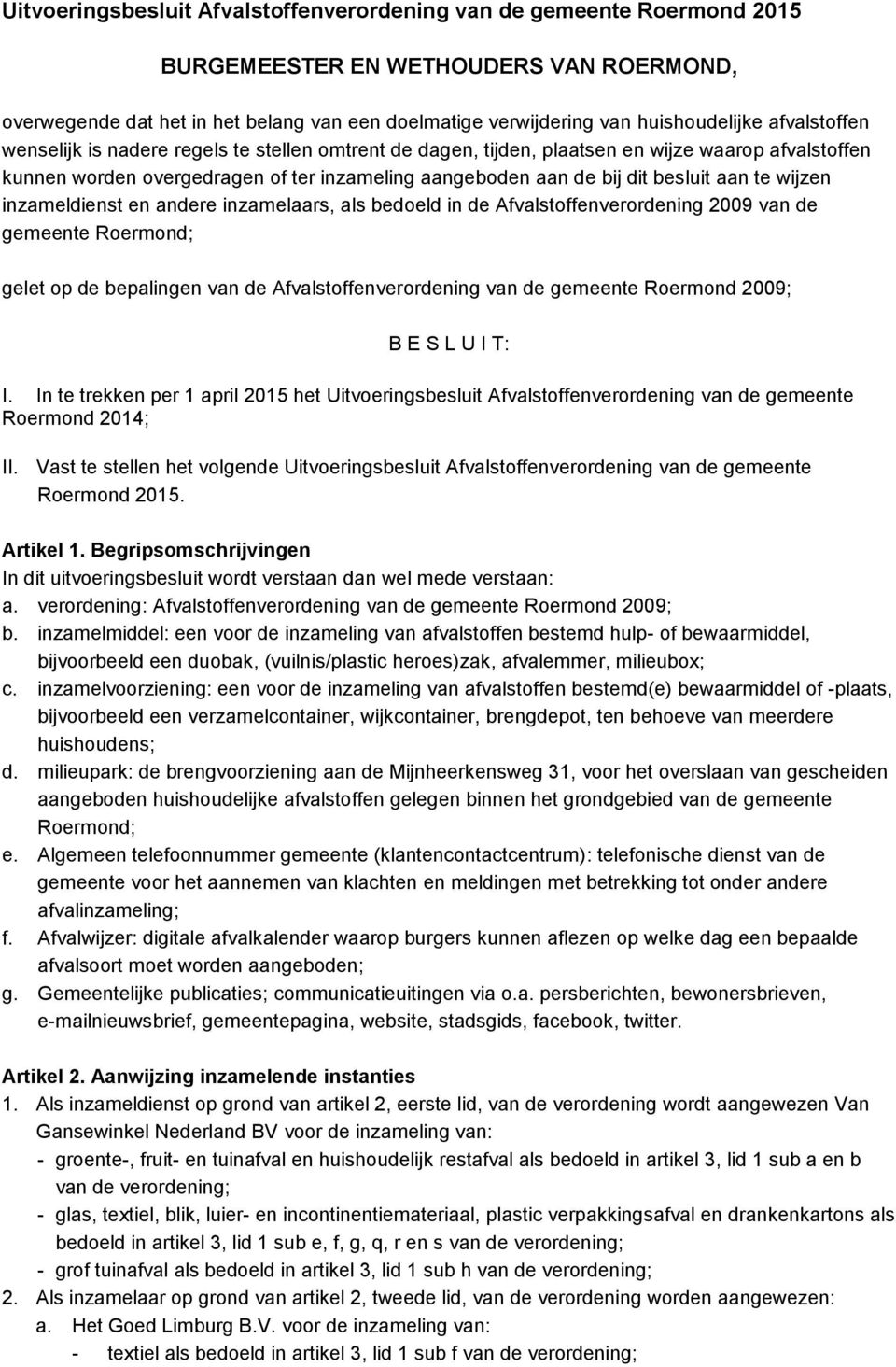 te wijzen inzameldienst en andere inzamelaars, als bedoeld in de Afvalstoffenverordening 2009 van de gemeente Roermond; gelet op de bepalingen van de Afvalstoffenverordening van de gemeente Roermond