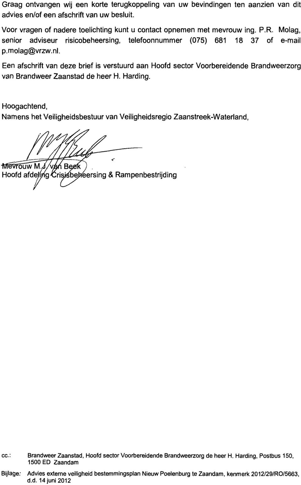Een afschrift van deze brief is verstuurd aan Hoofd sector Voorbereidende Brandweerzorg van Brandweer Zaanstad de heer H. Harding.