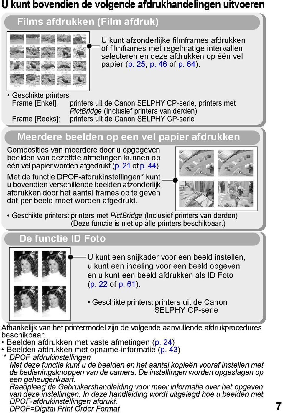 12"50 13"75 15"00 16"25 17"50 18"75 20"00 21"25 22"50 23"75 Geschikte printers Frame [Enkel]: printers uit de Canon SELPHY CP-serie, printers met PictBridge (Inclusief printers van derden) Frame