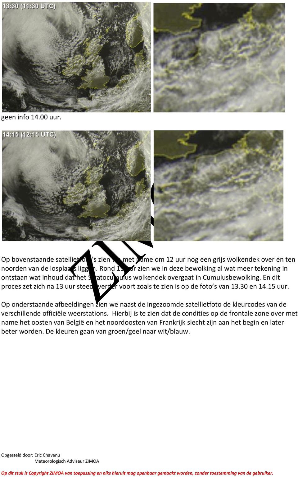 En dit proces zet zich na 13 uur steeds verder voort zoals te zien is op de foto s van 13.30 en 14.15 uur.