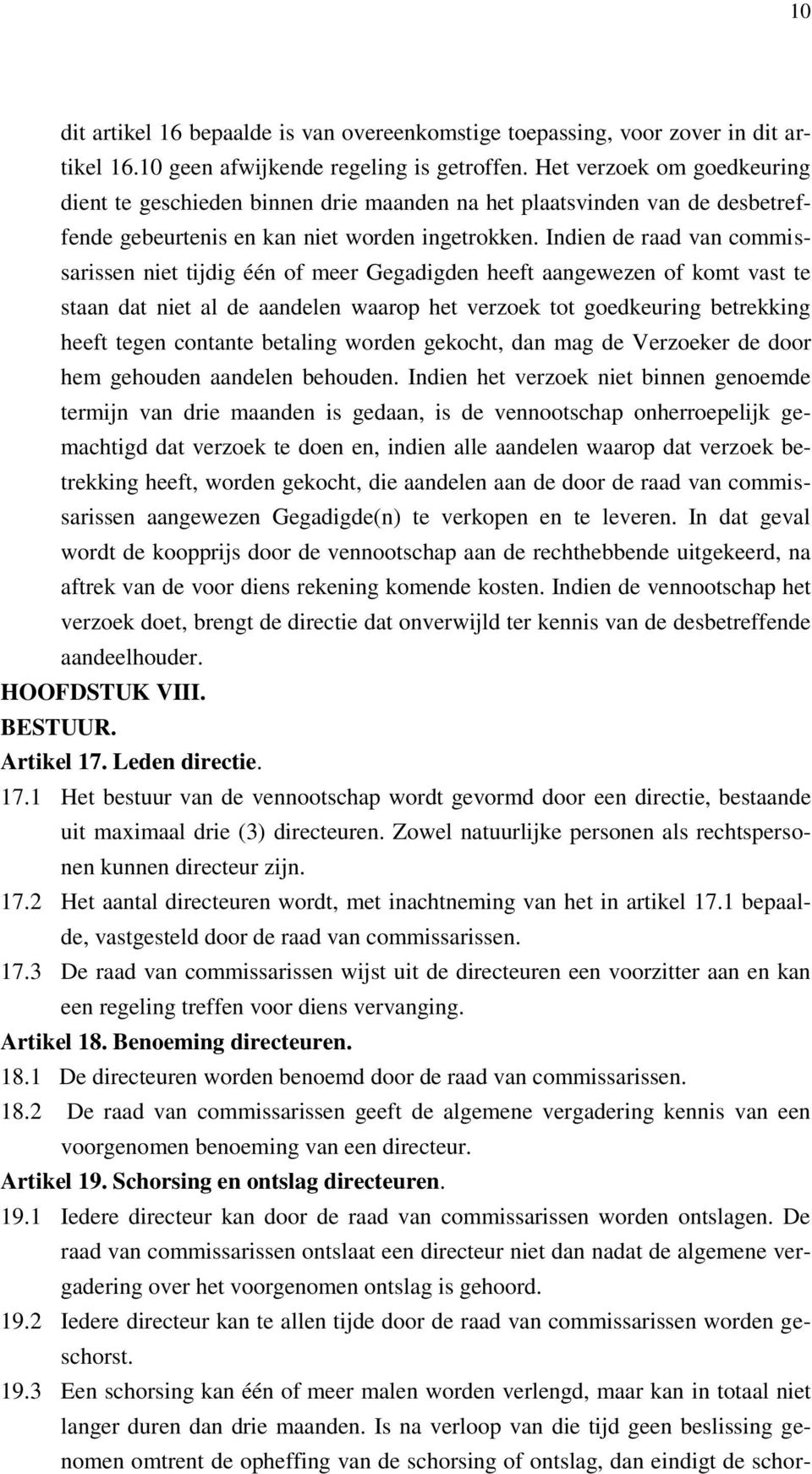 Indien de raad van commissarissen niet tijdig één of meer Gegadigden heeft aangewezen of komt vast te staan dat niet al de aandelen waarop het verzoek tot goedkeuring betrekking heeft tegen contante