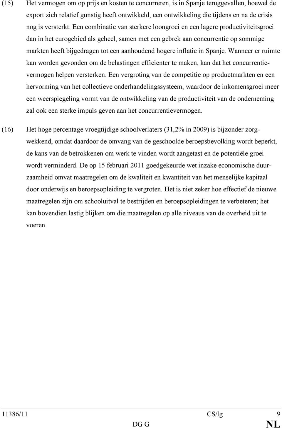 Een combinatie van sterkere loongroei en een lagere productiviteitsgroei dan in het eurogebied als geheel, samen met een gebrek aan concurrentie op sommige markten heeft bijgedragen tot een