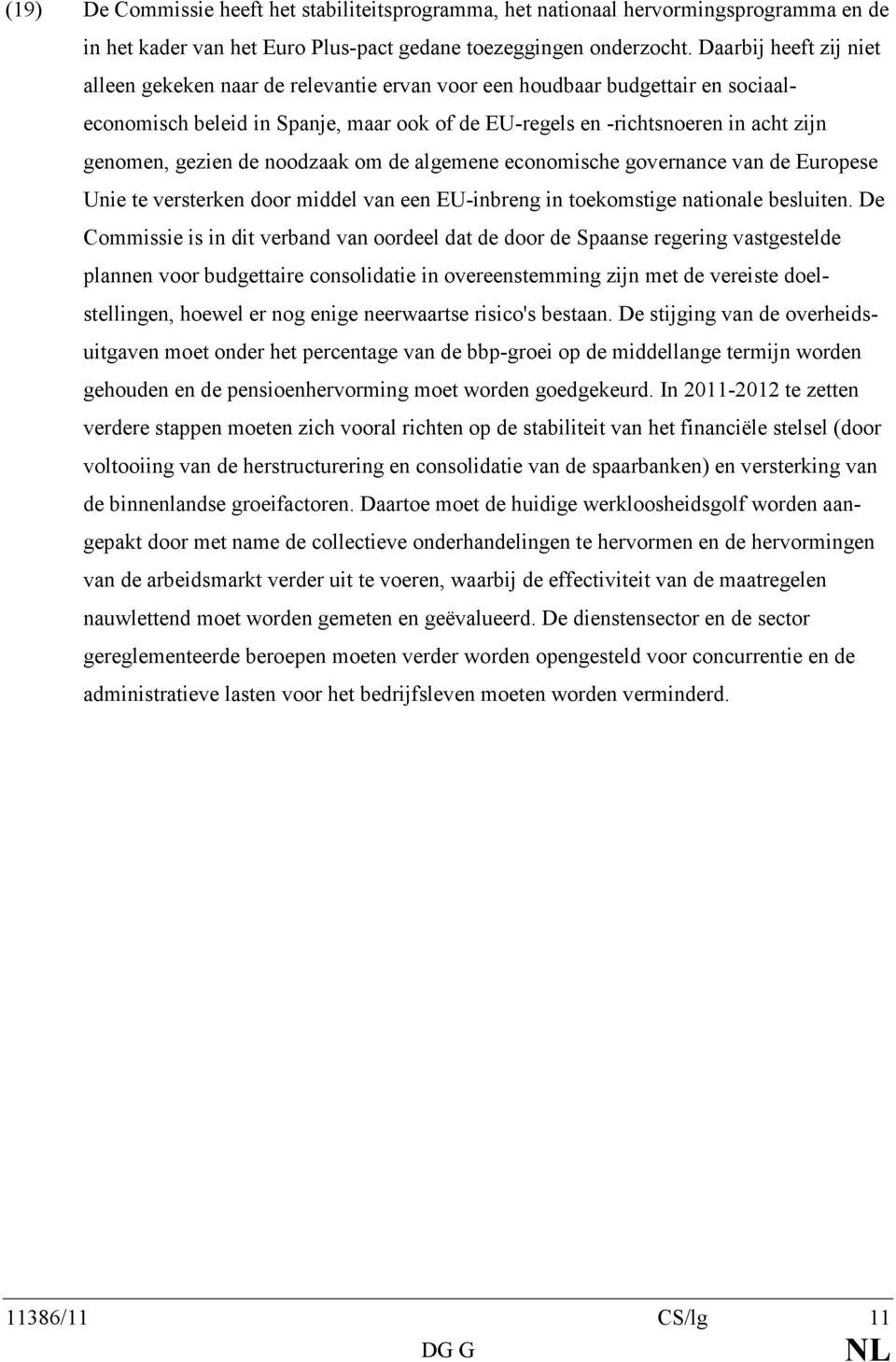 gezien de noodzaak om de algemene economische governance van de Europese Unie te versterken door middel van een EU-inbreng in toekomstige nationale besluiten.