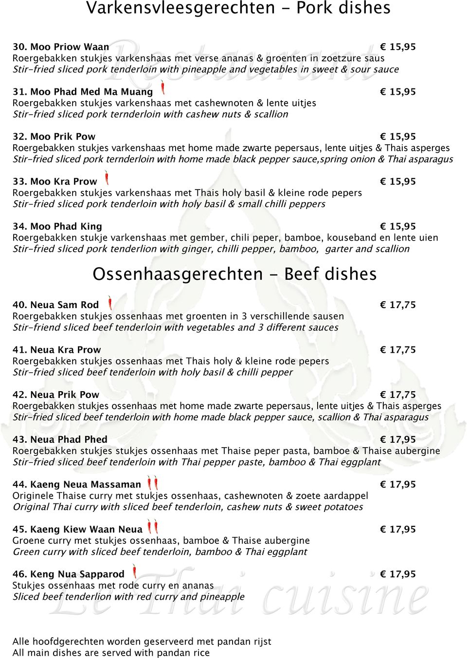 Moo Phad Med Ma Muang 15,95 Roergebakken stukjes varkenshaas met cashewnoten & lente uitjes Stir-fried sliced pork ternderloin with cashew nuts & scallion 32.