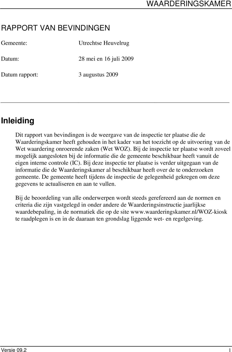 Bij de inspectie ter plaatse wordt zoveel mogelijk aangesloten bij de informatie die de gemeente beschikbaar heeft vanuit de eigen interne controle (IC).