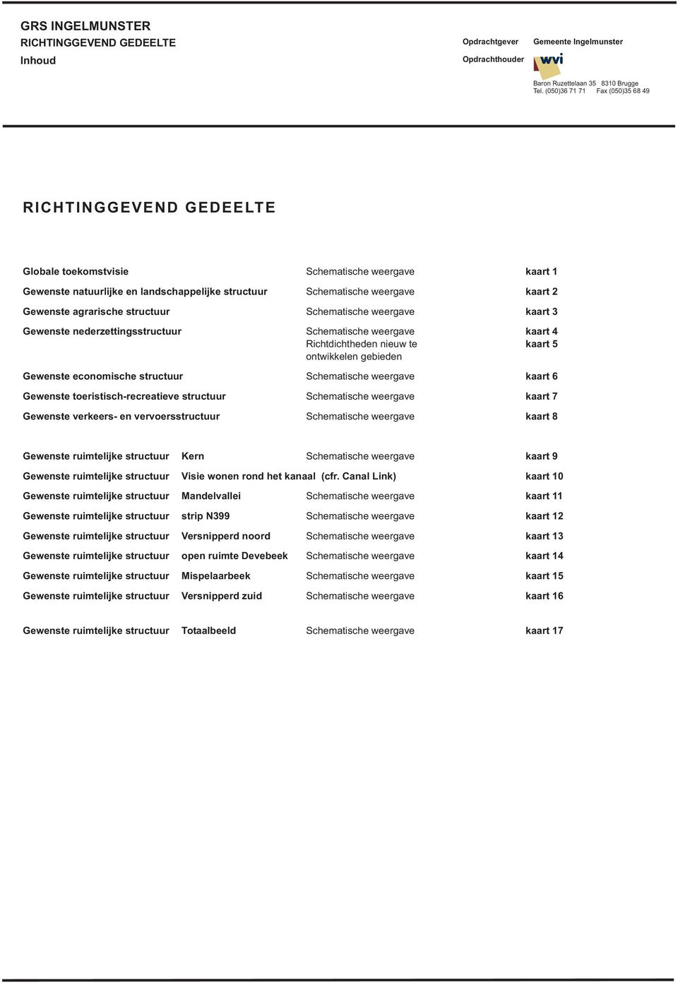 Gewenste toeristisch-recreatieve structuur Schematische weergave kaart 7 Gewenste verkeers- en vervoersstructuur Schematische weergave kaart 8 Gewenste ruimtelijke structuur Kern Schematische