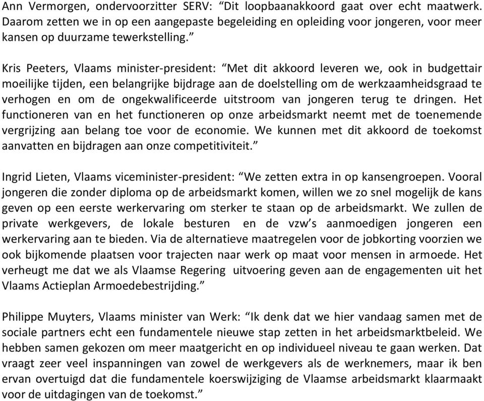 Kris Peeters, Vlaams minister-president: Met dit akkoord leveren we, ook in budgettair moeilijke tijden, een belangrijke bijdrage aan de doelstelling om de werkzaamheidsgraad te verhogen en om de