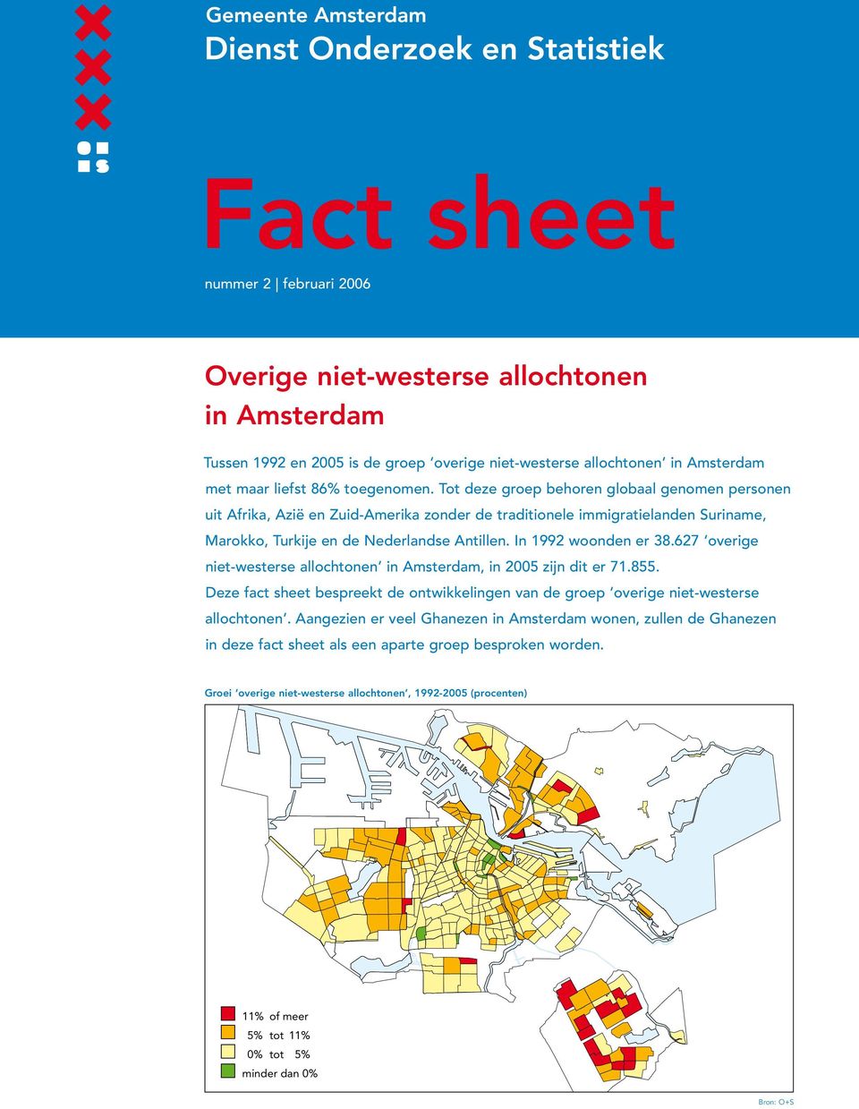 In 1992 woonden er 38.627 overige niet-westerse allochtonen in Amsterdam, in 2005 zijn dit er 71.855.