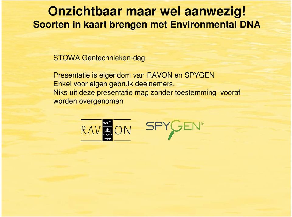 Gentechnieken-dag Presentatie is eigendom van RAVON en SPYGEN