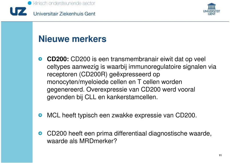 worden gegenereerd. Overexpressie van CD200 werd vooral gevonden bij CLL en kankerstamcellen.