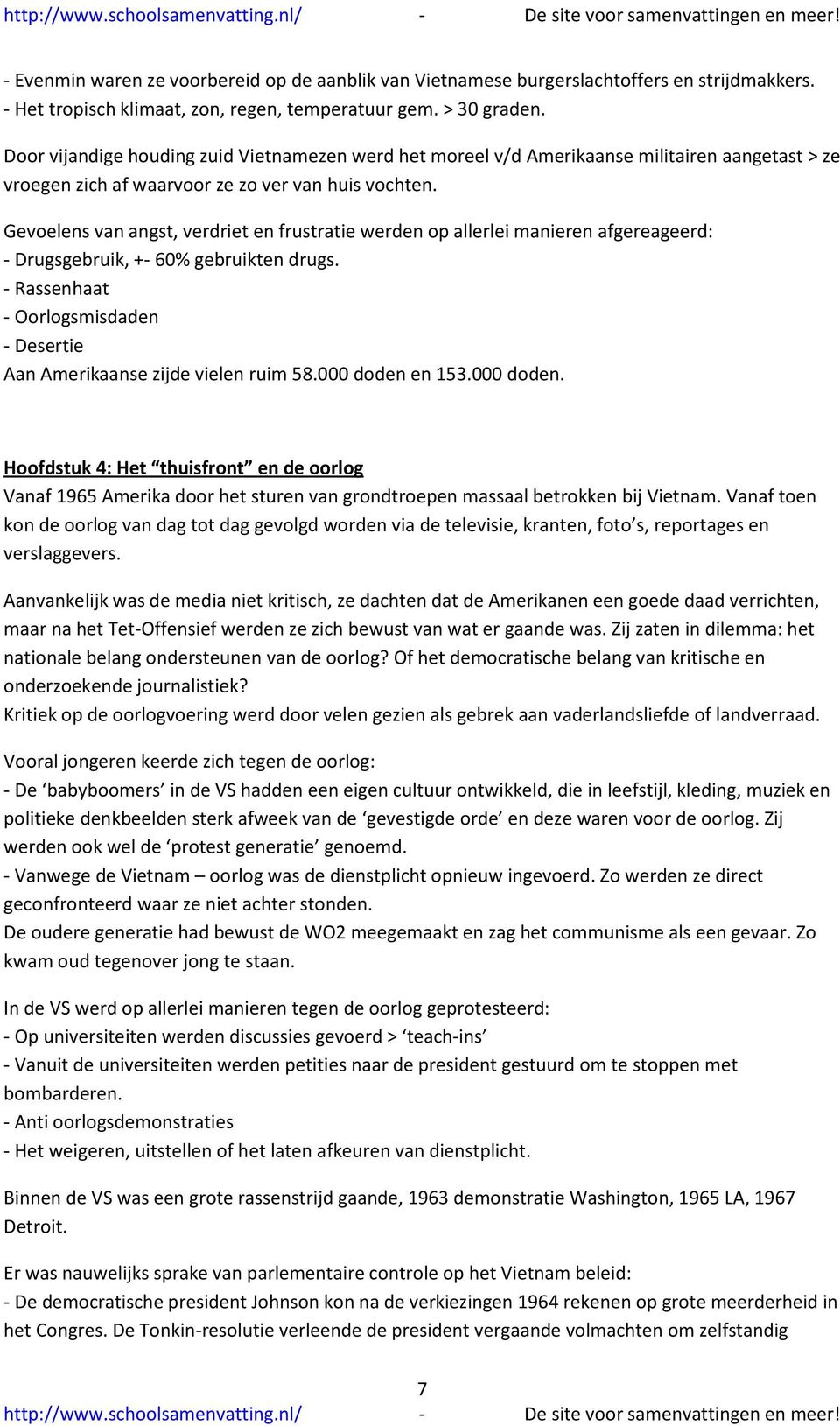 Gevoelens van angst, verdriet en frustratie werden op allerlei manieren afgereageerd: - Drugsgebruik, +- 60% gebruikten drugs.