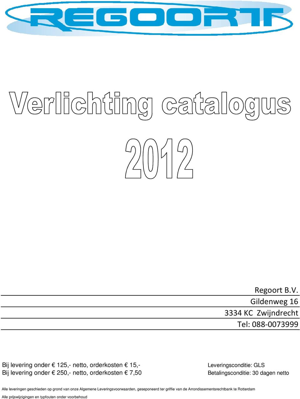 levering onder 250,- netto, orderkosten 7,50 Leveringsconditie: GLS Betalingsconditie: 30 dagen netto