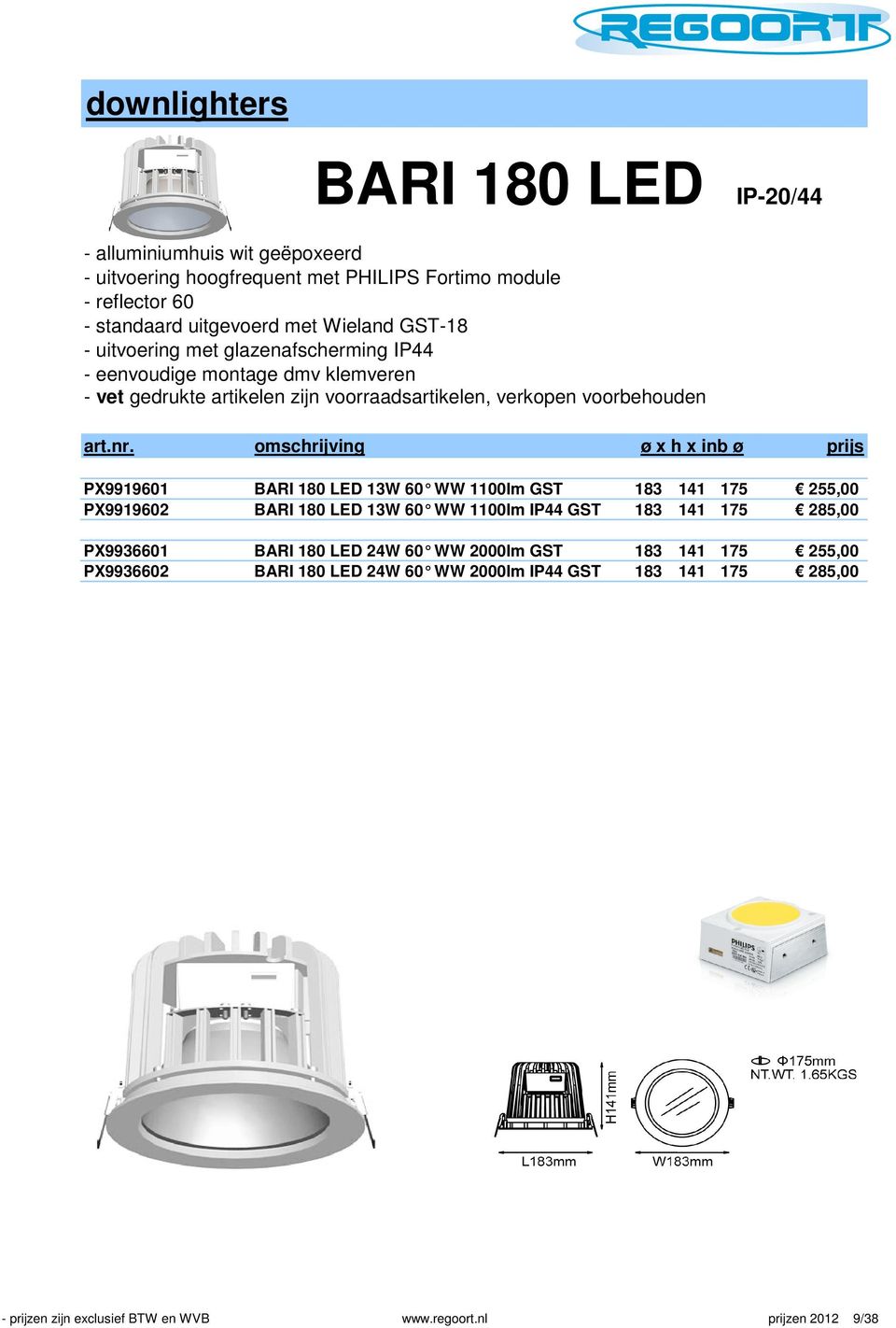 omschrijving ø x h x inb ø prijs PX9919601 BARI 180 LED 13W 60 WW 1100lm GST 183 141 175 255,00 PX9919602 BARI 180 LED 13W 60 WW 1100lm IP44 GST 183 141 175 285,00 PX9936601