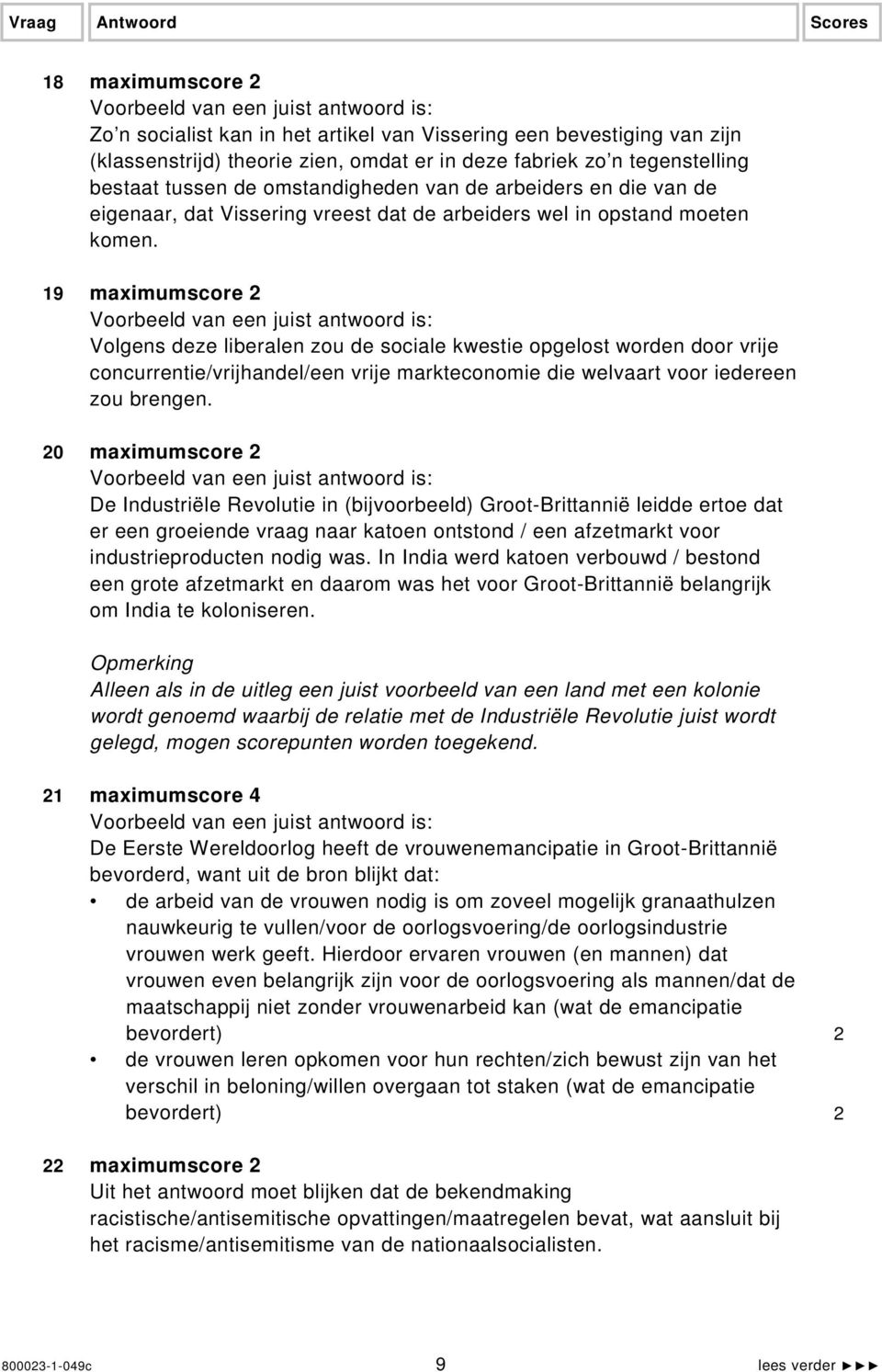 19 maximumscore 2 Volgens deze liberalen zou de sociale kwestie opgelost worden door vrije concurrentie/vrijhandel/een vrije markteconomie die welvaart voor iedereen zou brengen.