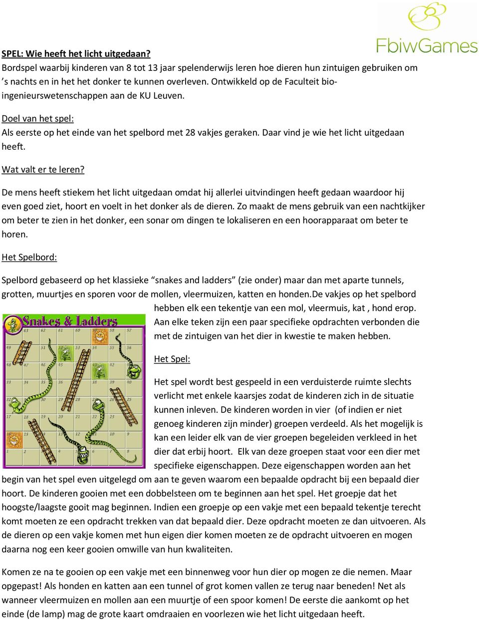 Wat valt er te leren? De mens heeft stiekem het licht uitgedaan omdat hij allerlei uitvindingen heeft gedaan waardoor hij even goed ziet, hoort en voelt in het donker als de dieren.