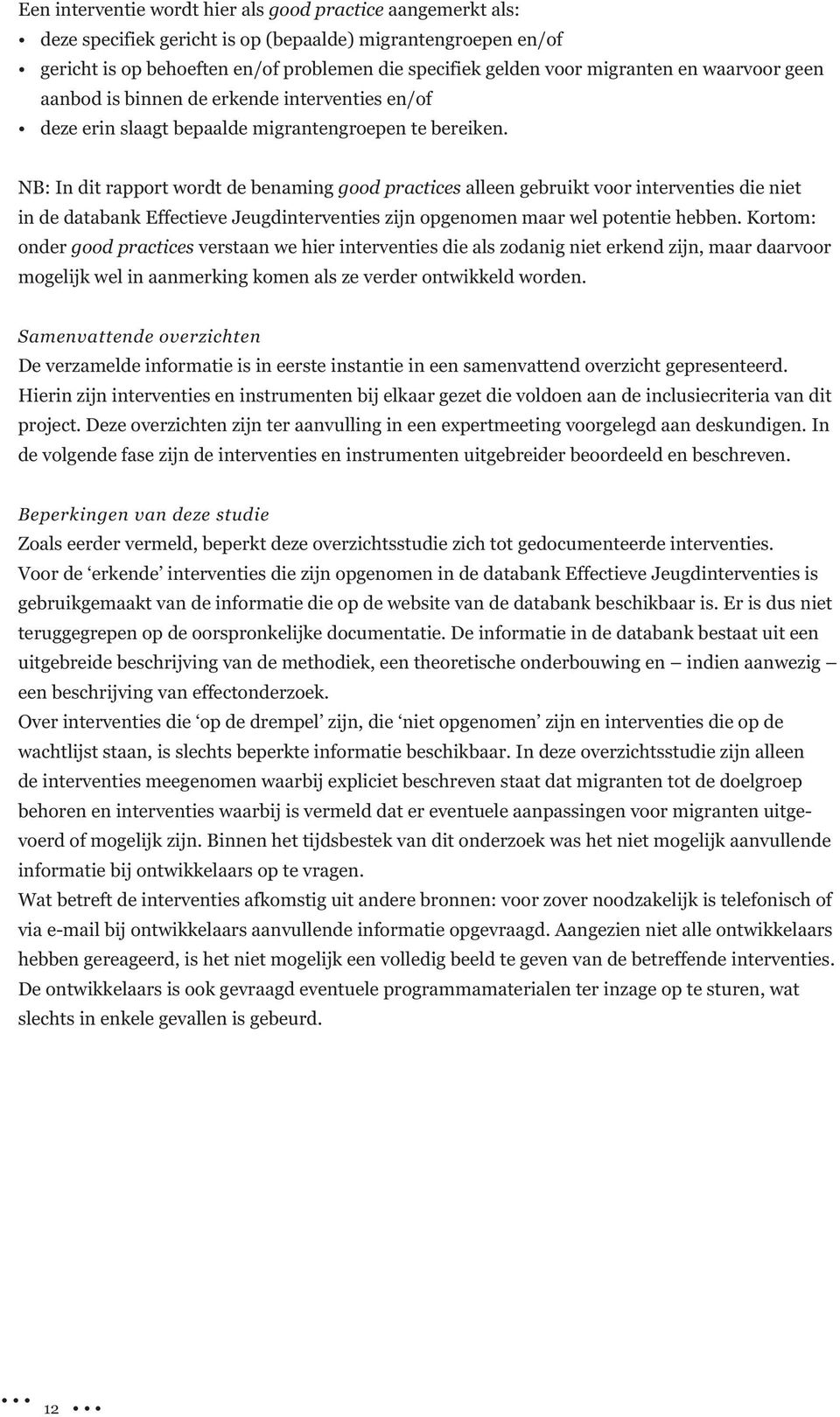 NB: In dit rapport wordt de benaming good practices alleen gebruikt voor interventies die niet in de databank Effectieve Jeugdinterventies zijn opgenomen maar wel potentie hebben.