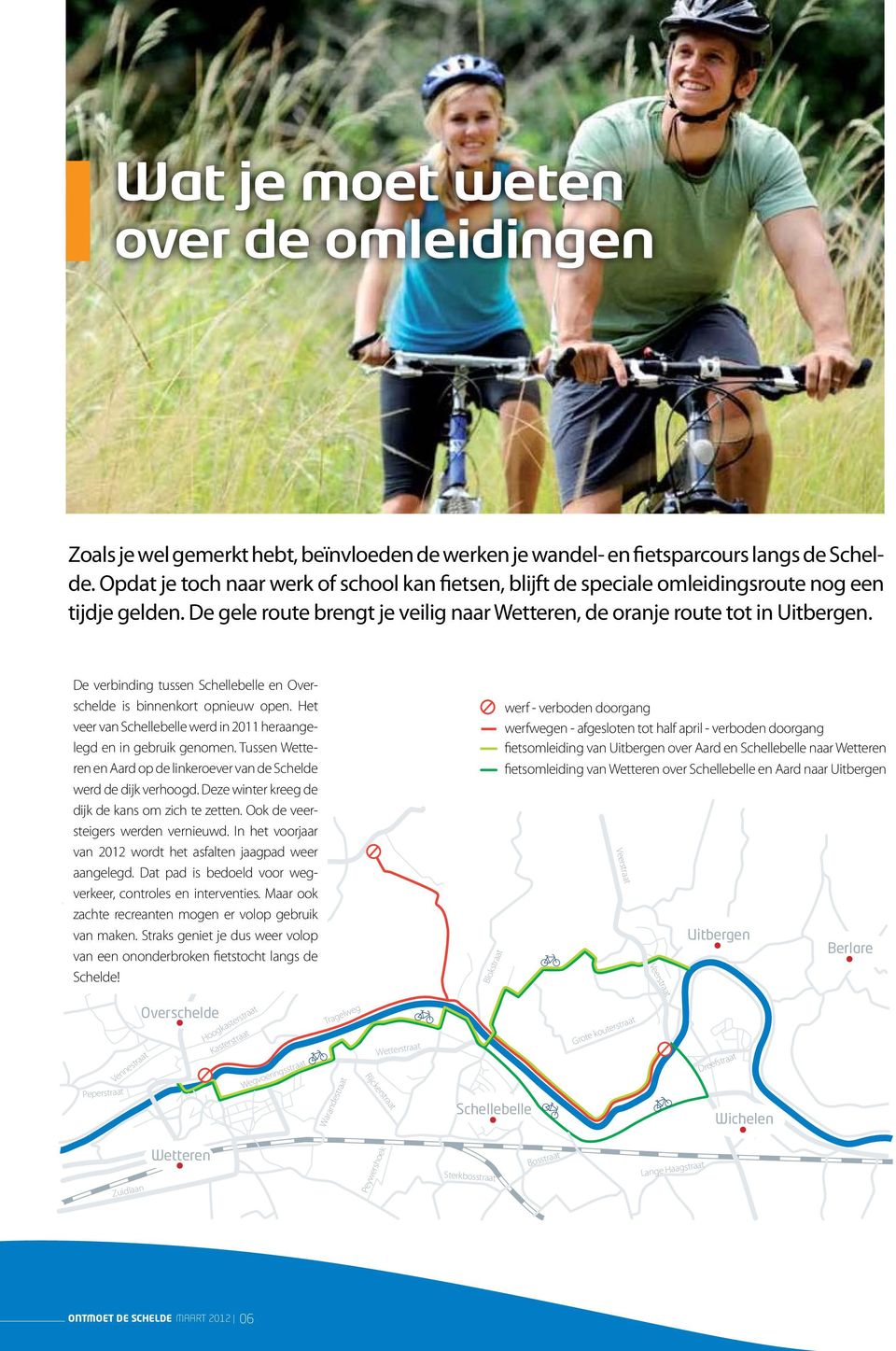 De verbinding tussen Schellebelle en Overschelde is binnenkort opnieuw open. Het veer van Schellebelle werd in 2011 heraangelegd en in gebruik genomen.