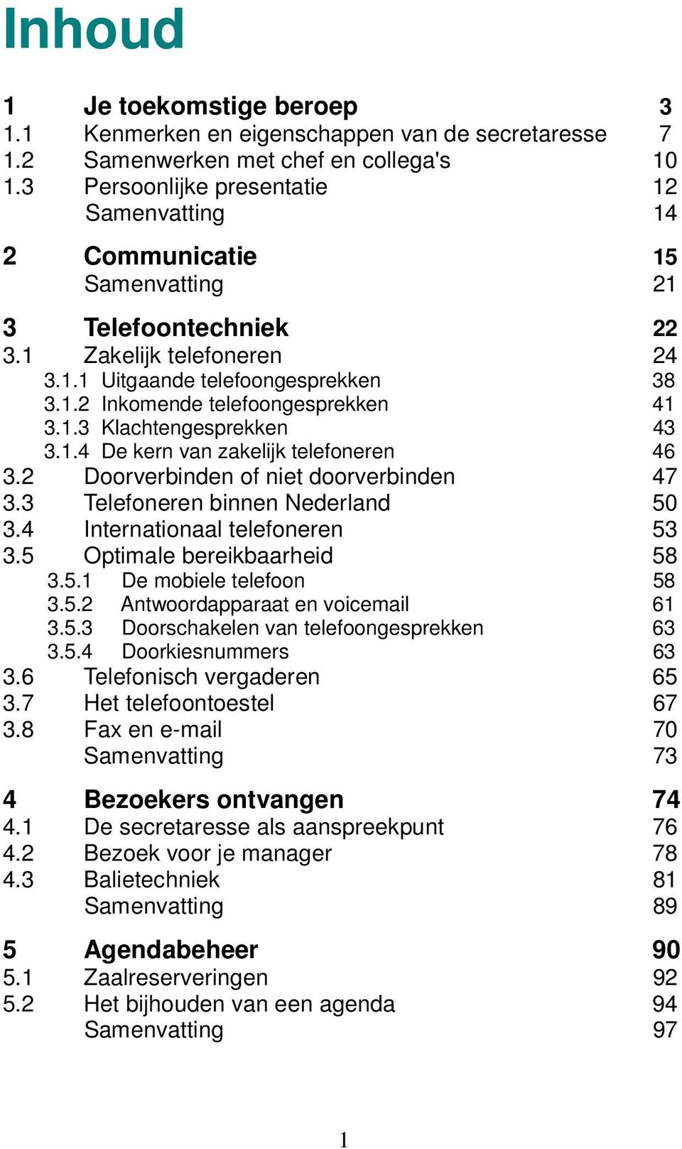 1.3 Klachtengesprekken 43 3.1.4 De kern van zakelijk telefoneren 46 3.2 Doorverbinden of niet doorverbinden 47 3.3 Telefoneren binnen Nederland 50 3.4 Internationaal telefoneren 53 3.