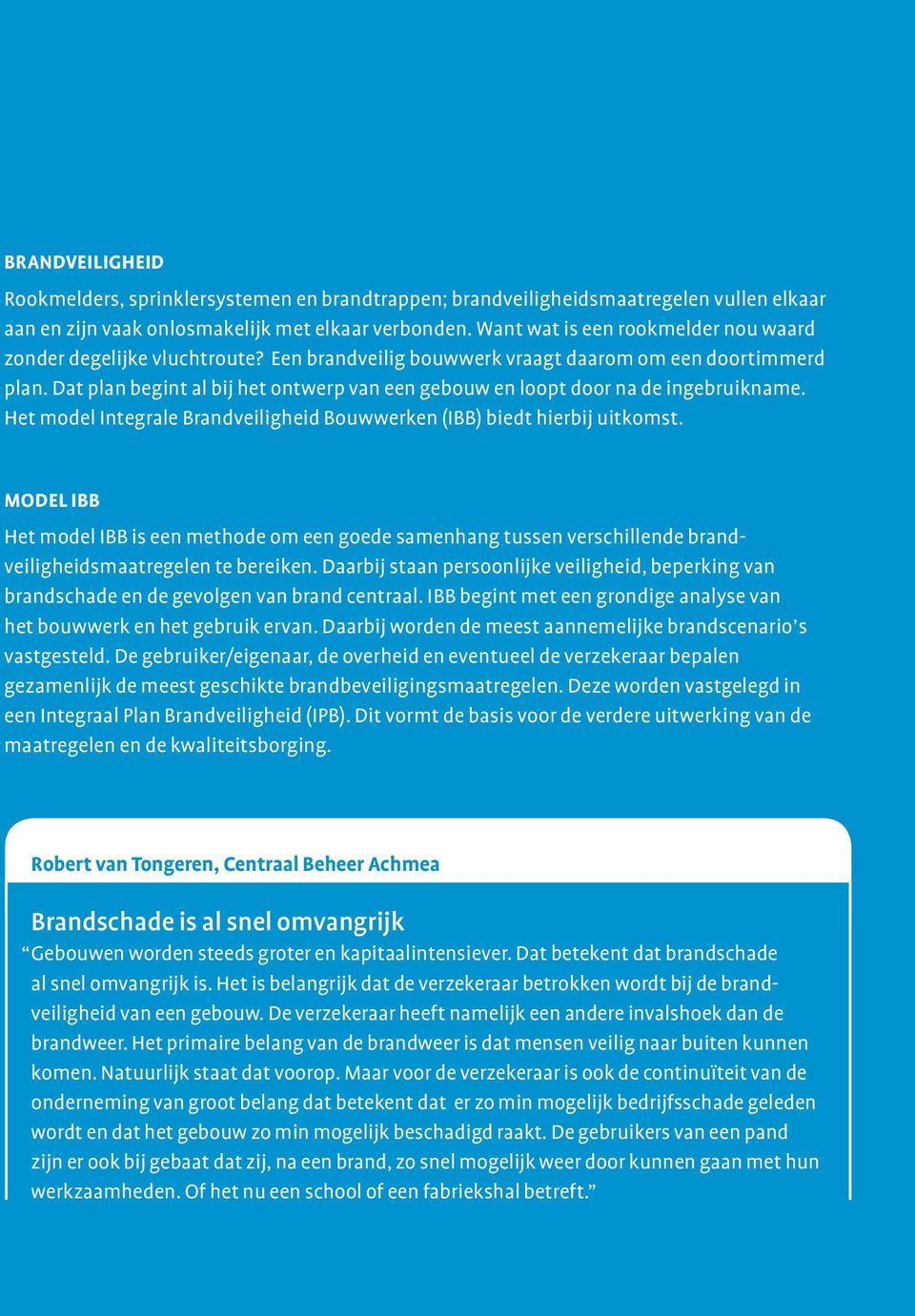 Dat plan begint al bij het ontwerp van een gebouw en loopt door na de ingebruikname. Het model Integrale Brandveiligheid Bouwwerken (IBB) biedt hierbij uitkomst.