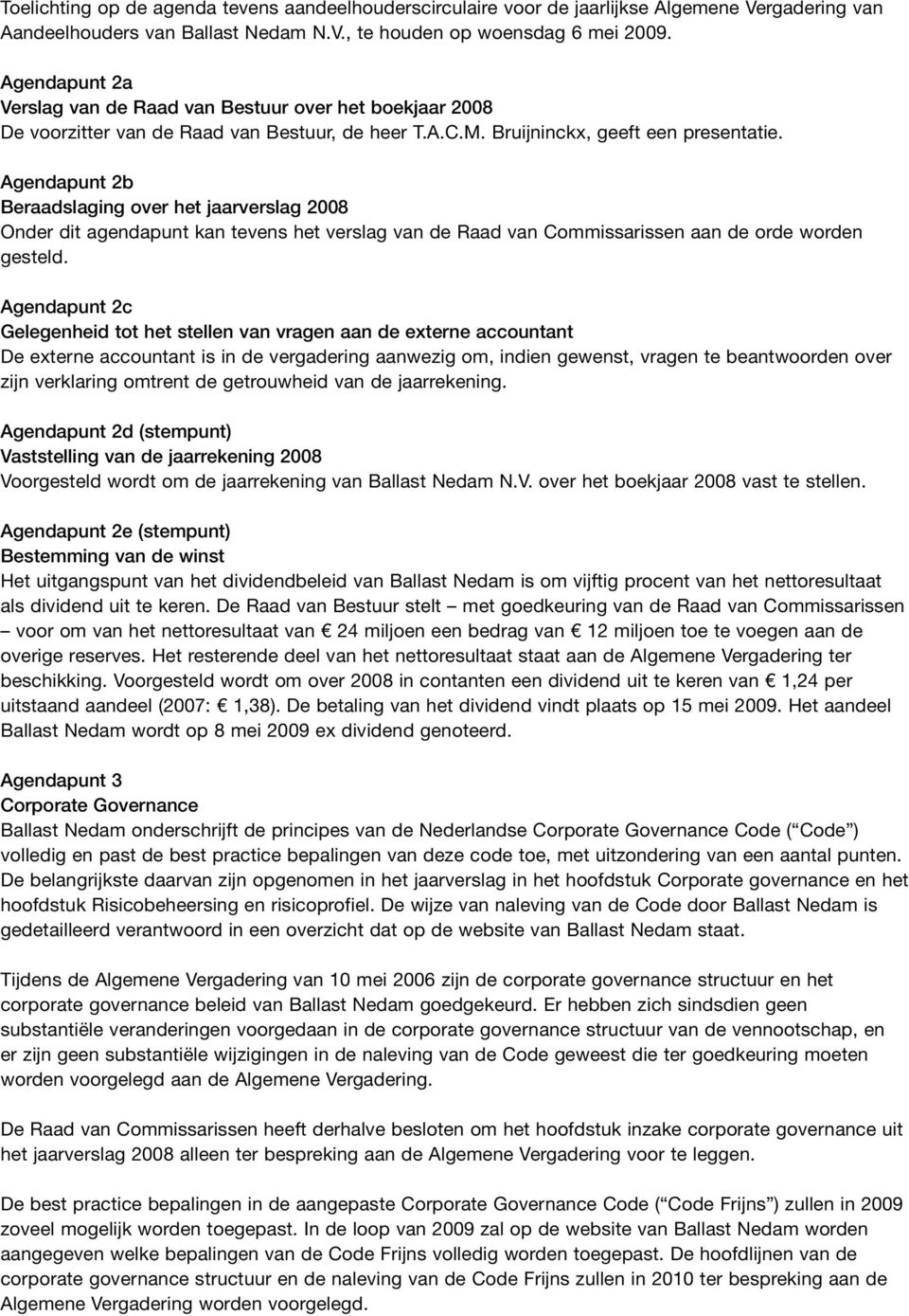 Agendapunt 2b Beraadslaging over het jaarverslag 2008 Onder dit agendapunt kan tevens het verslag van de Raad van Commissarissen aan de orde worden gesteld.