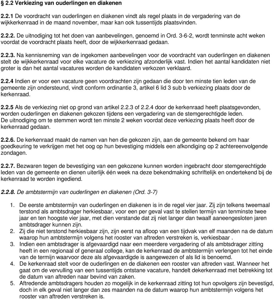 6-2, wordt tenminste acht weken voordat de voordracht plaats heeft, door de wijkkerkenraad gedaan. 2.2.3.