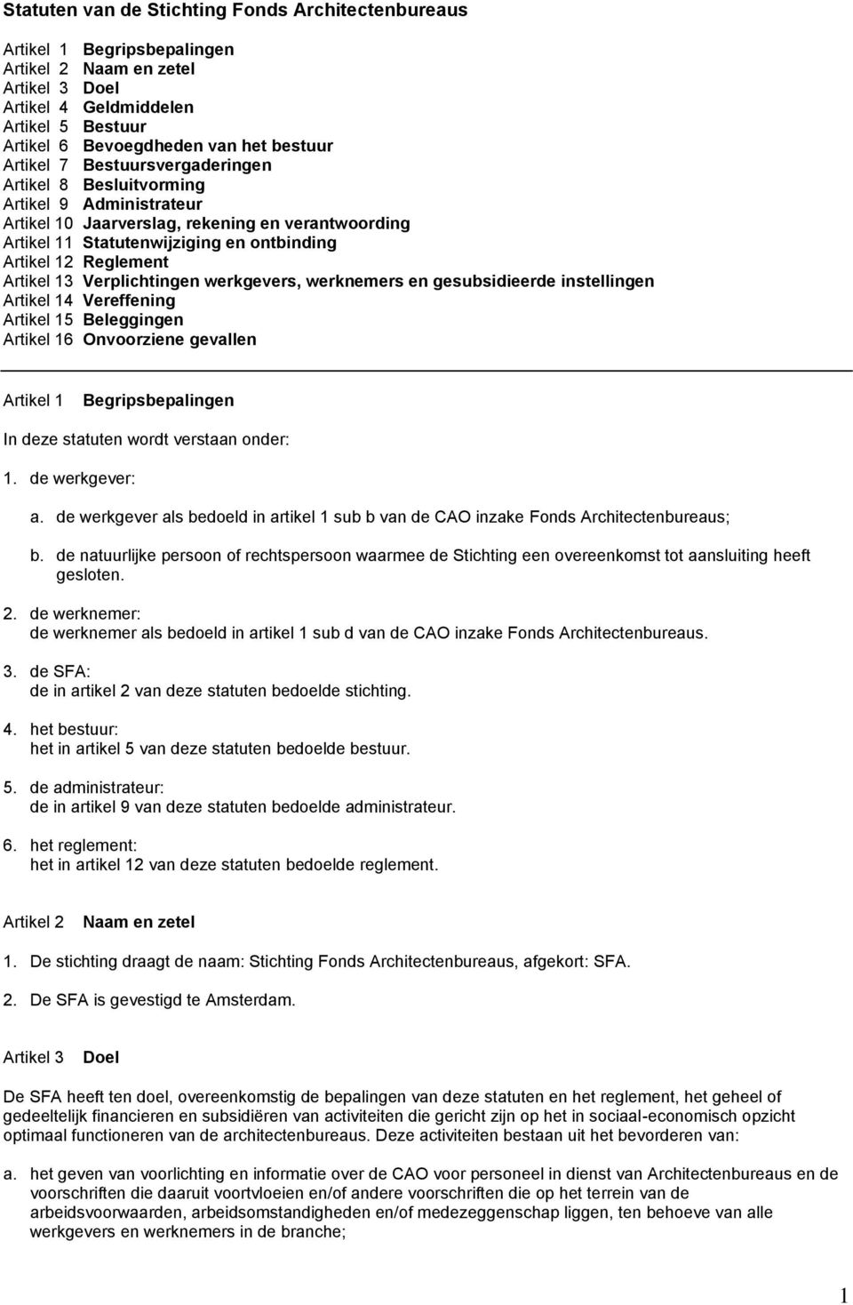 Artikel 13 Verplichtingen werkgevers, werknemers en gesubsidieerde instellingen Artikel 14 Vereffening Artikel 15 Beleggingen Artikel 16 Onvoorziene gevallen Artikel 1 Begripsbepalingen In deze