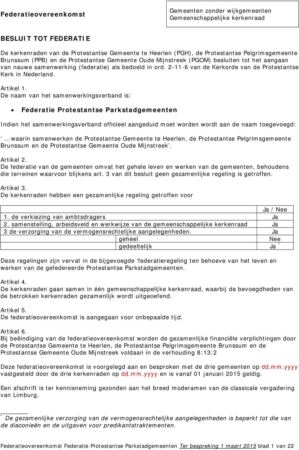 2-11-6 van de Kerkorde van de Protestantse Kerk in Nederland. Artikel 1.