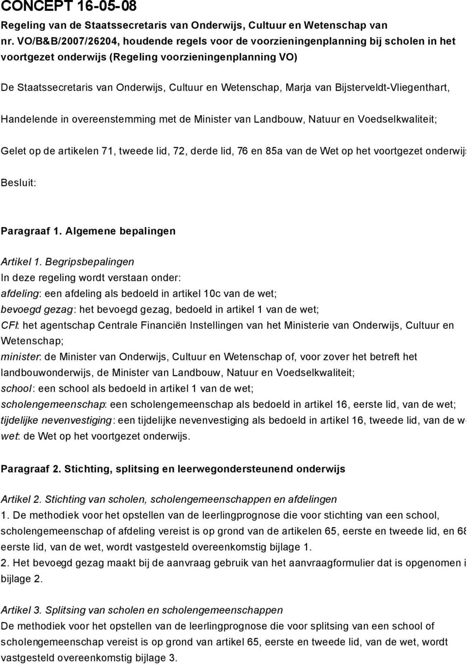 Marja van Bijsterveldt-Vliegenthart, Handelende in overeenstemming met de Minister van Landbouw, Natuur en Voedselkwaliteit; Gelet op de artikelen 71, tweede lid, 72, derde lid, 76 en 85a van de Wet