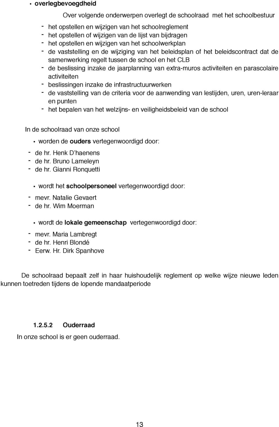 inzake de jaarplanning van extra-muros activiteiten en parascolaire activiteiten - beslissingen inzake de infrastructuurwerken - de vaststelling van de criteria voor de aanwending van lestijden,