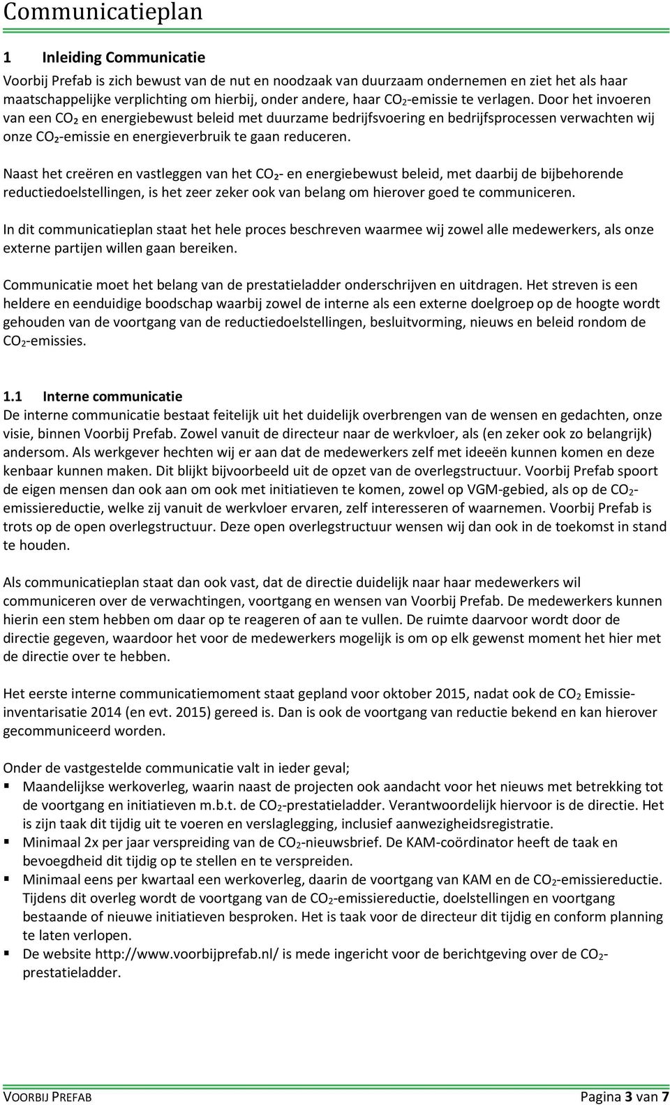 Naast het creëren en vastleggen van het CO₂- en energiebewust beleid, met daarbij de bijbehorende reductiedoelstellingen, is het zeer zeker ook van belang om hierover goed te communiceren.