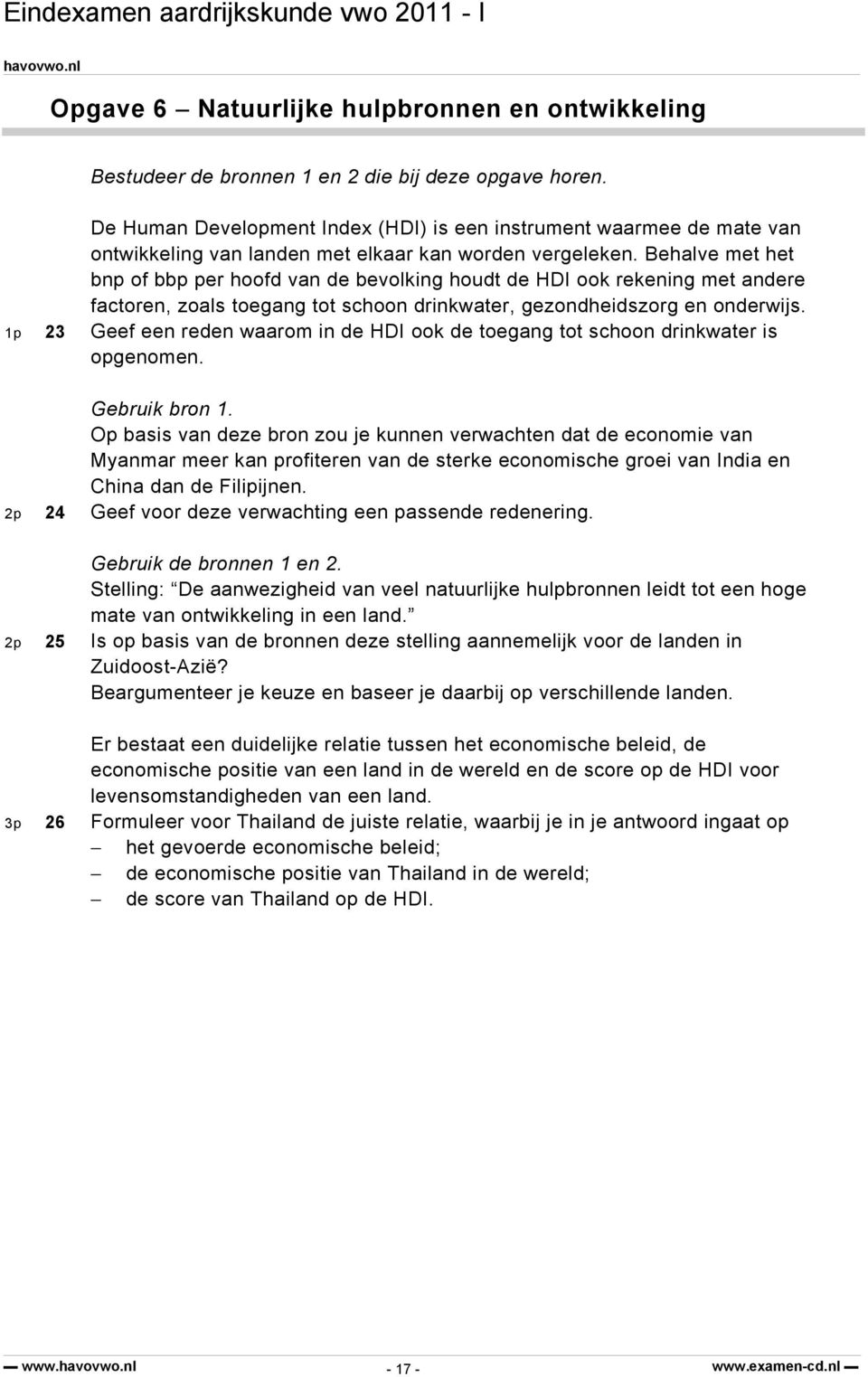 Behalve met het bnp of bbp per hoofd van de bevolking houdt de HDI ook rekening met andere factoren, zoals toegang tot schoon drinkwater, gezondheidszorg en onderwijs.