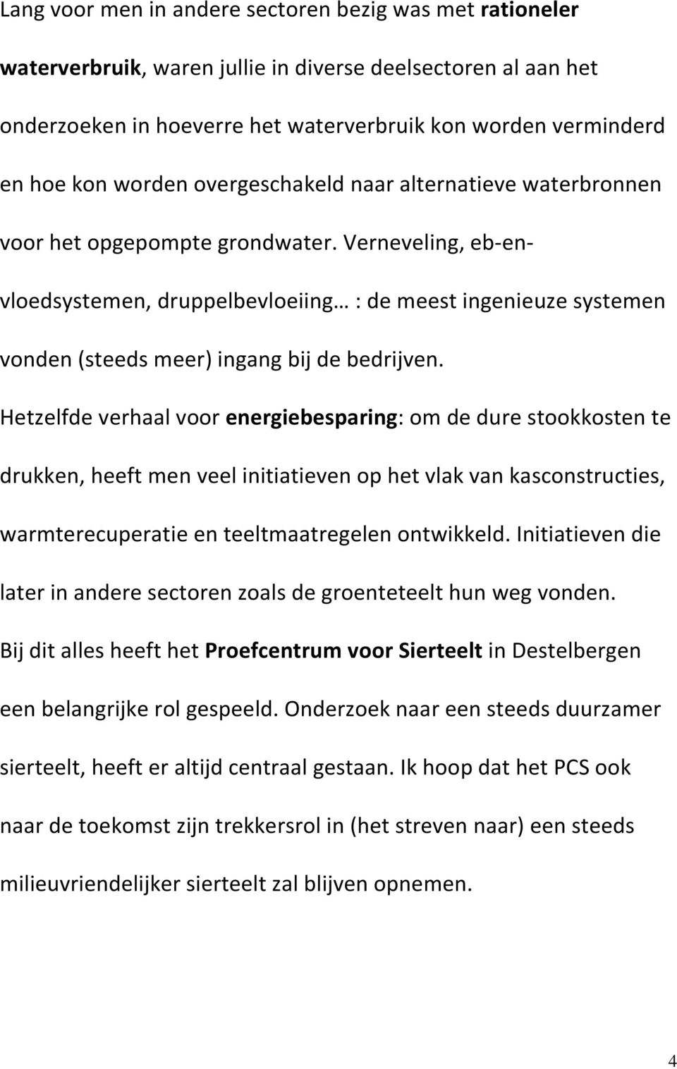 Verneveling, eb-envloedsystemen, druppelbevloeiing : de meest ingenieuze systemen vonden (steeds meer) ingang bij de bedrijven.