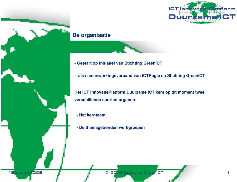 InnovatiePlatform Duurzame ICT kent op dit moment twee verschillende soorten