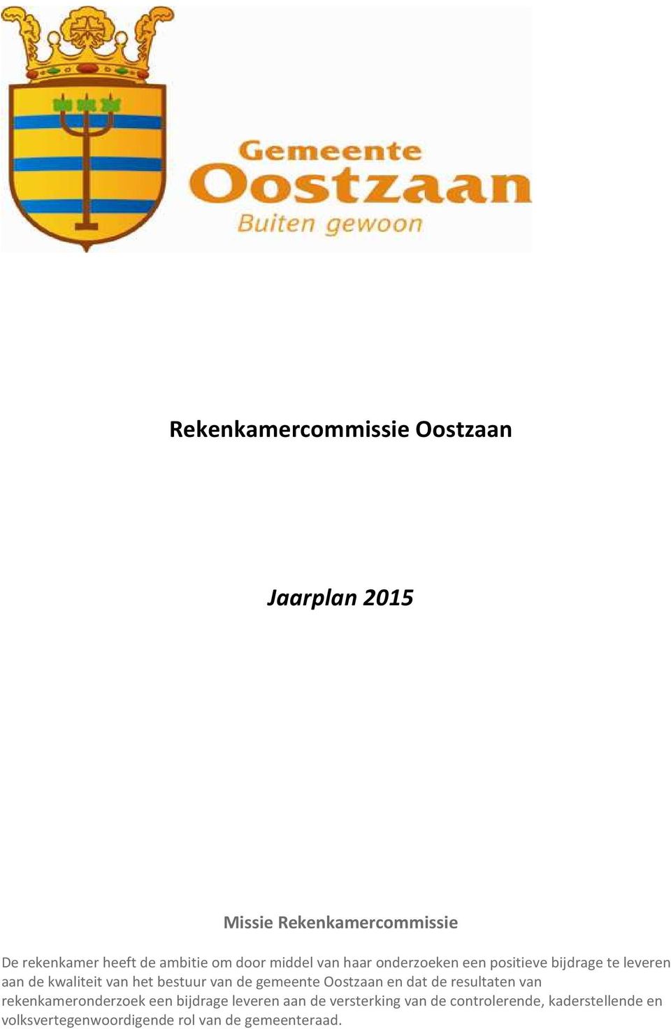 bestuur van de gemeente Oostzaan en dat de resultaten van rekenkameronderzoek een bijdrage leveren