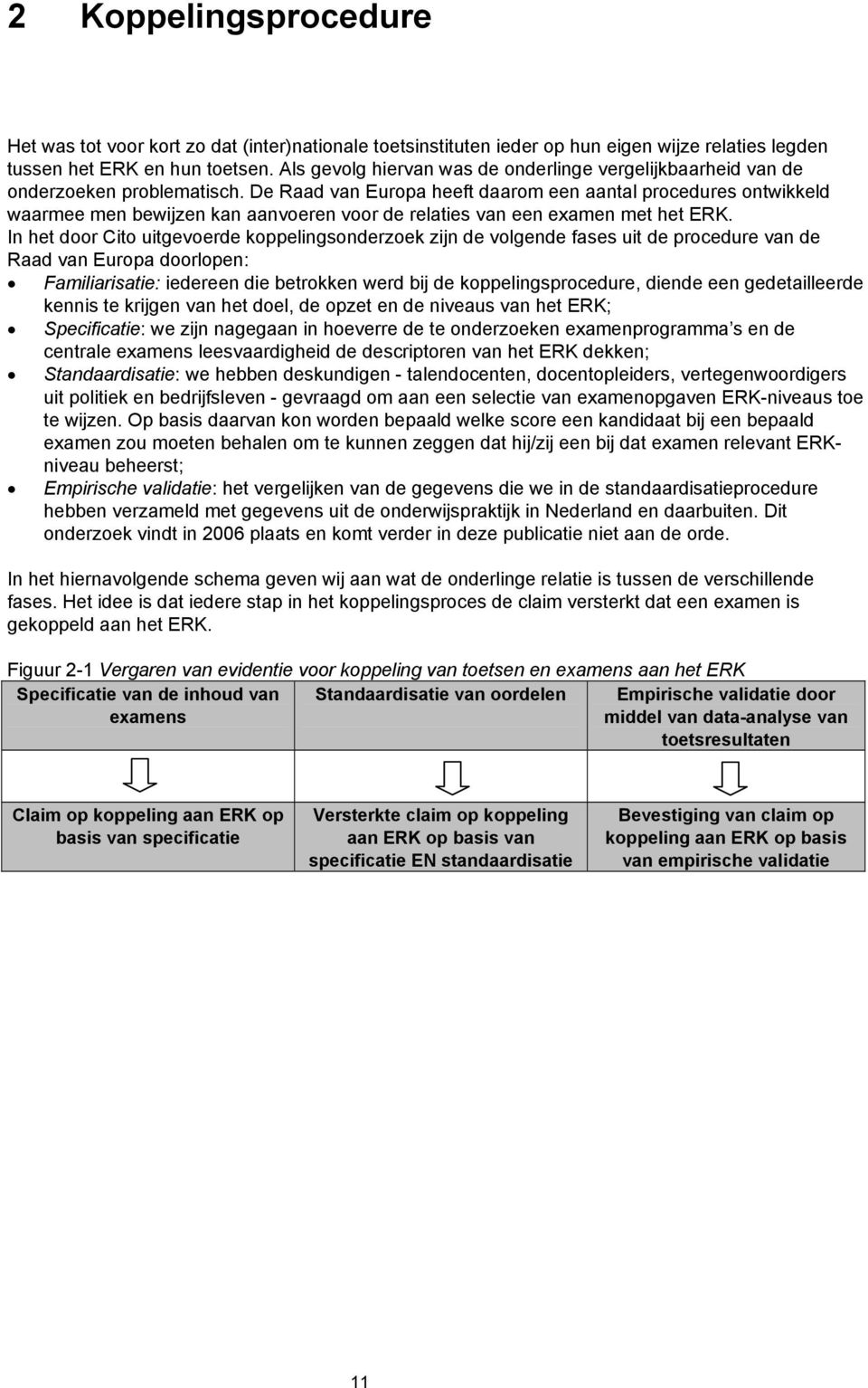 De Rd vn Europ heeft drom een ntl procedures ontwikkeld wrmee men ewijzen kn nvoeren voor de relties vn een exmen met het ERK.