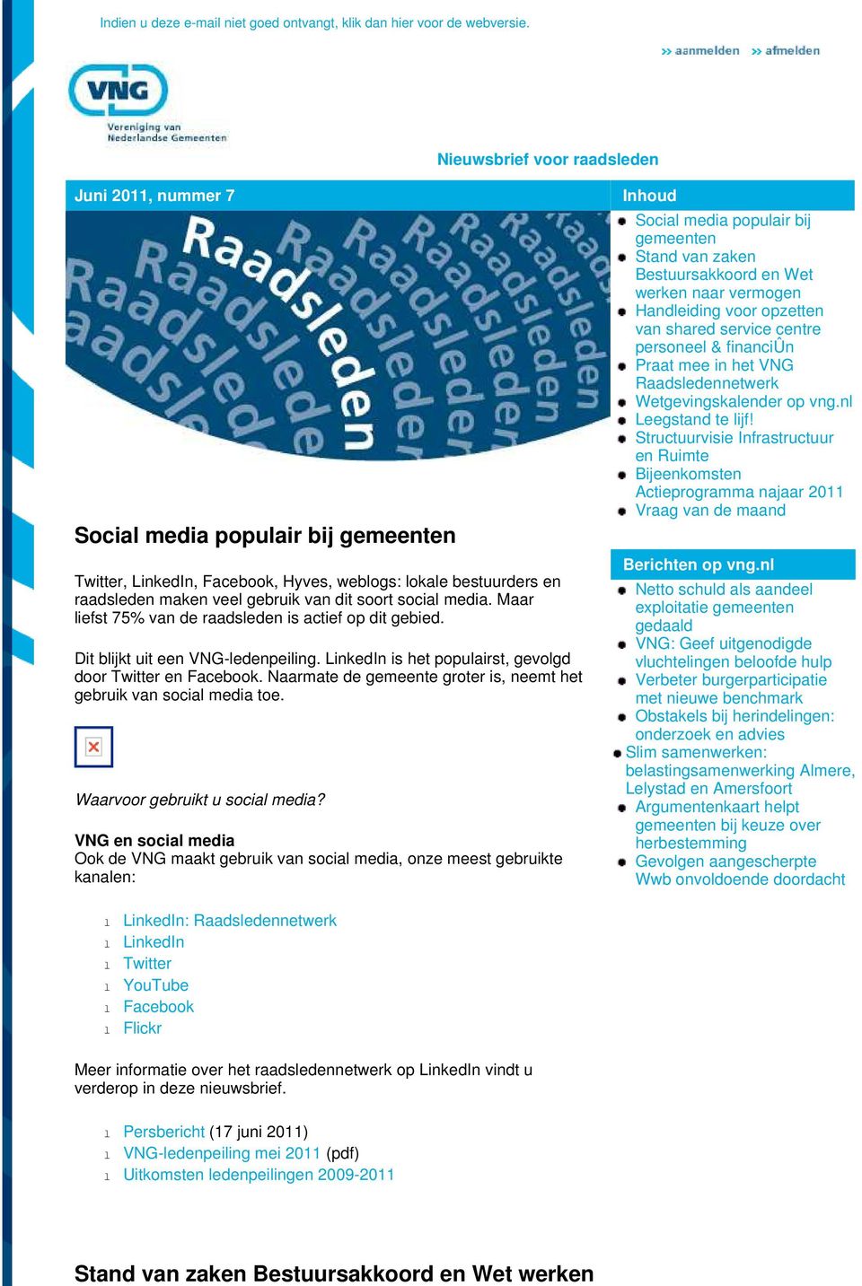 social media. Maar liefst 75% van de raadsleden is actief op dit gebied. Dit blijkt uit een VNG-ledenpeiling. LinkedIn is het populairst, gevolgd door Twitter en Facebook.