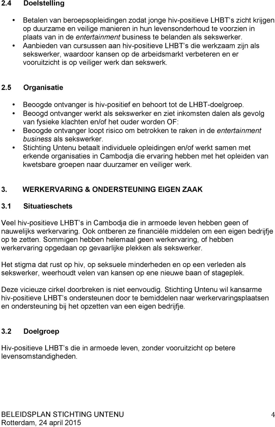 Aanbieden van cursussen aan hiv-positieve LHBT s die werkzaam zijn als sekswerker, waardoor kansen op de arbeidsmarkt verbeteren en er vooruitzicht is op veiliger werk dan sekswerk. 2.