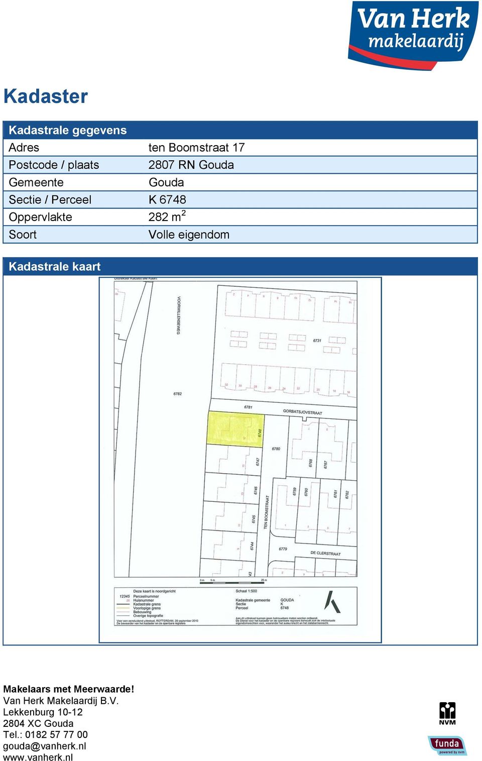 Sectie / Perceel K 6748 Oppervlakte 282 m 2 Soort