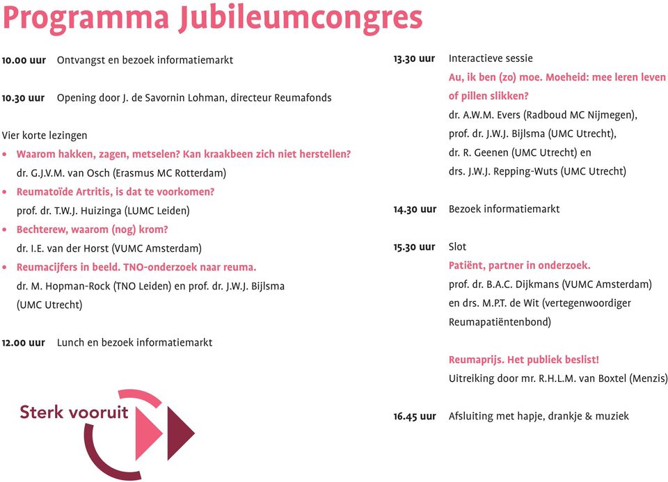 E. van der Horst (VUMC Amsterdam) Reumacijfers in beeld. TNO-onderzoek naar reuma. dr. M. Hopman-Rock (TNO Leiden) en prof. dr. J.W.J. Bijlsma (UMC Utrecht) 12.
