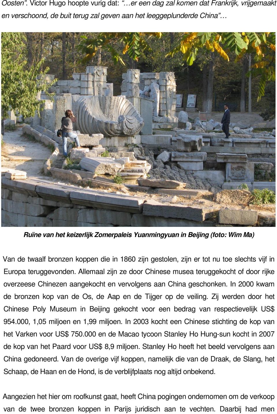 Beijing (foto: Wim Ma) Van de twaalf bronzen koppen die in 1860 zijn gestolen, zijn er tot nu toe slechts vijf in Europa teruggevonden.