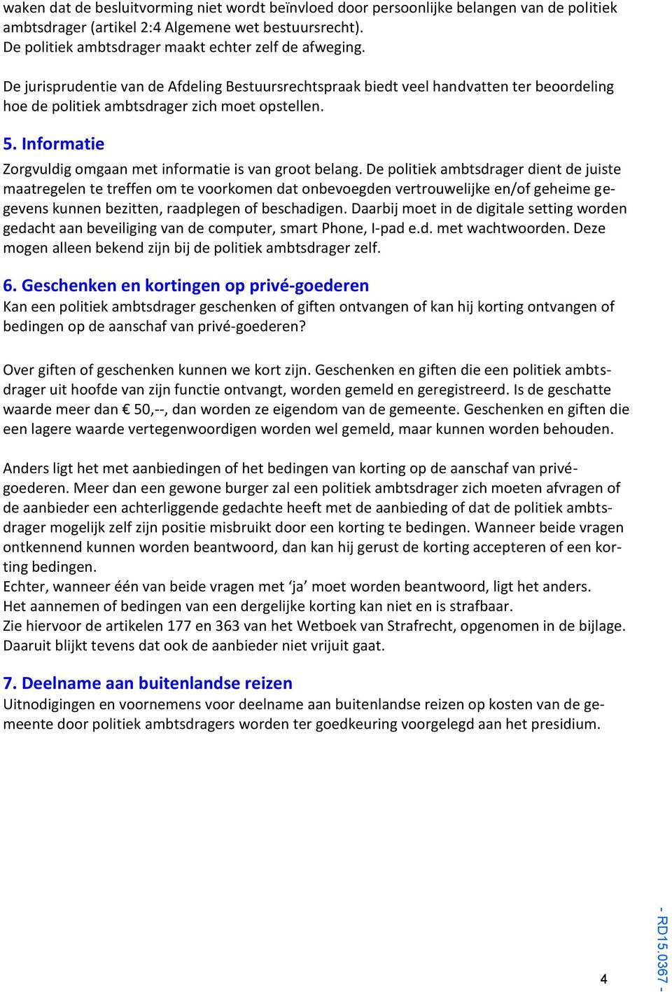 Informatie Zorgvuldig omgaan met informatie is van groot belang.