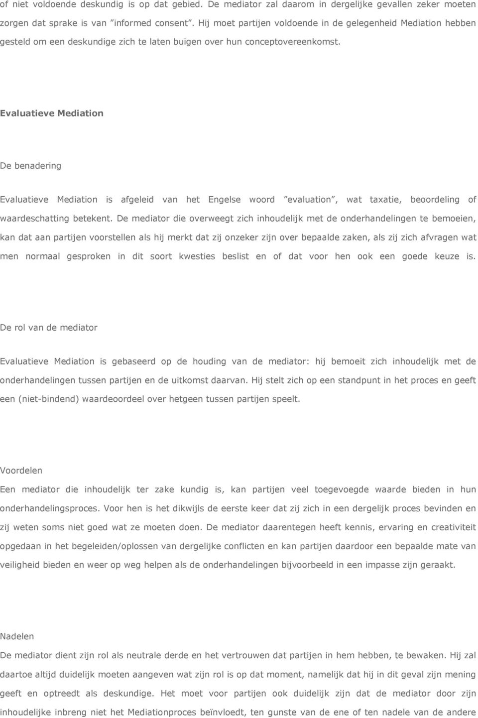 Evaluatieve Mediation De benadering Evaluatieve Mediation is afgeleid van het Engelse woord evaluation, wat taxatie, beoordeling of waardeschatting betekent.