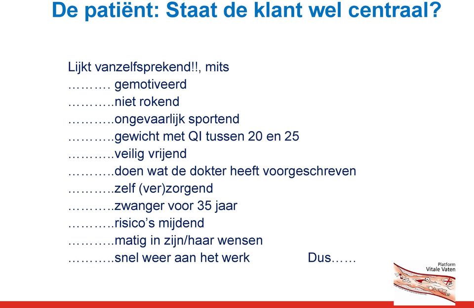 .veilig vrijend..doen wat de dokter heeft voorgeschreven..zelf (ver)zorgend.