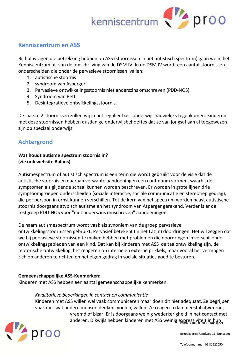 Pervasieve ntwikkelingsstrnis niet anderszins mschreven (PDD-NOS) 4. Syndrm van Rett 5. Desintegratieve ntwikkelingsstrnis.