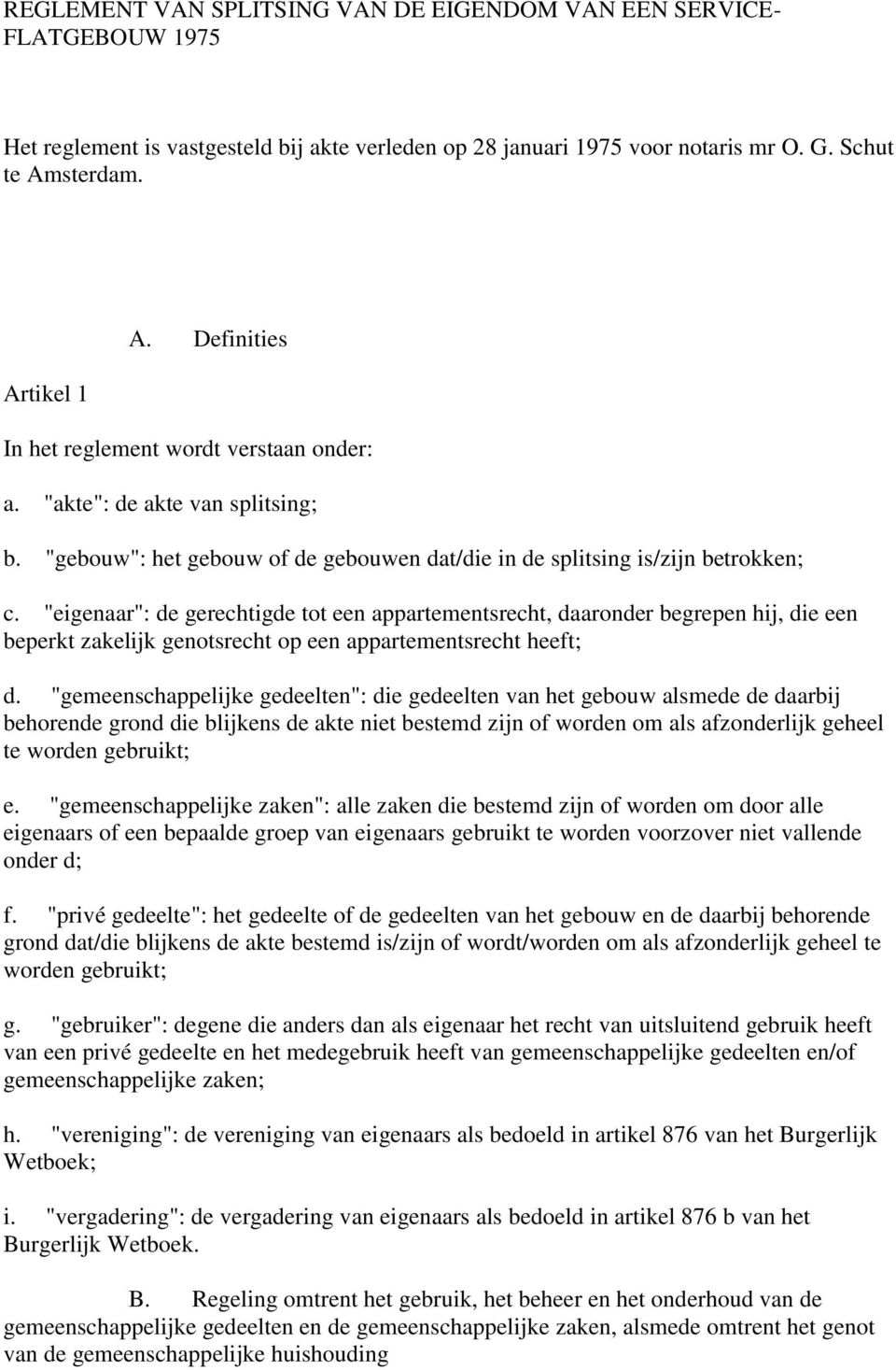 "eigenaar": de gerechtigde tot een appartementsrecht, daaronder begrepen hij, die een beperkt zakelijk genotsrecht op een appartementsrecht heeft; d.