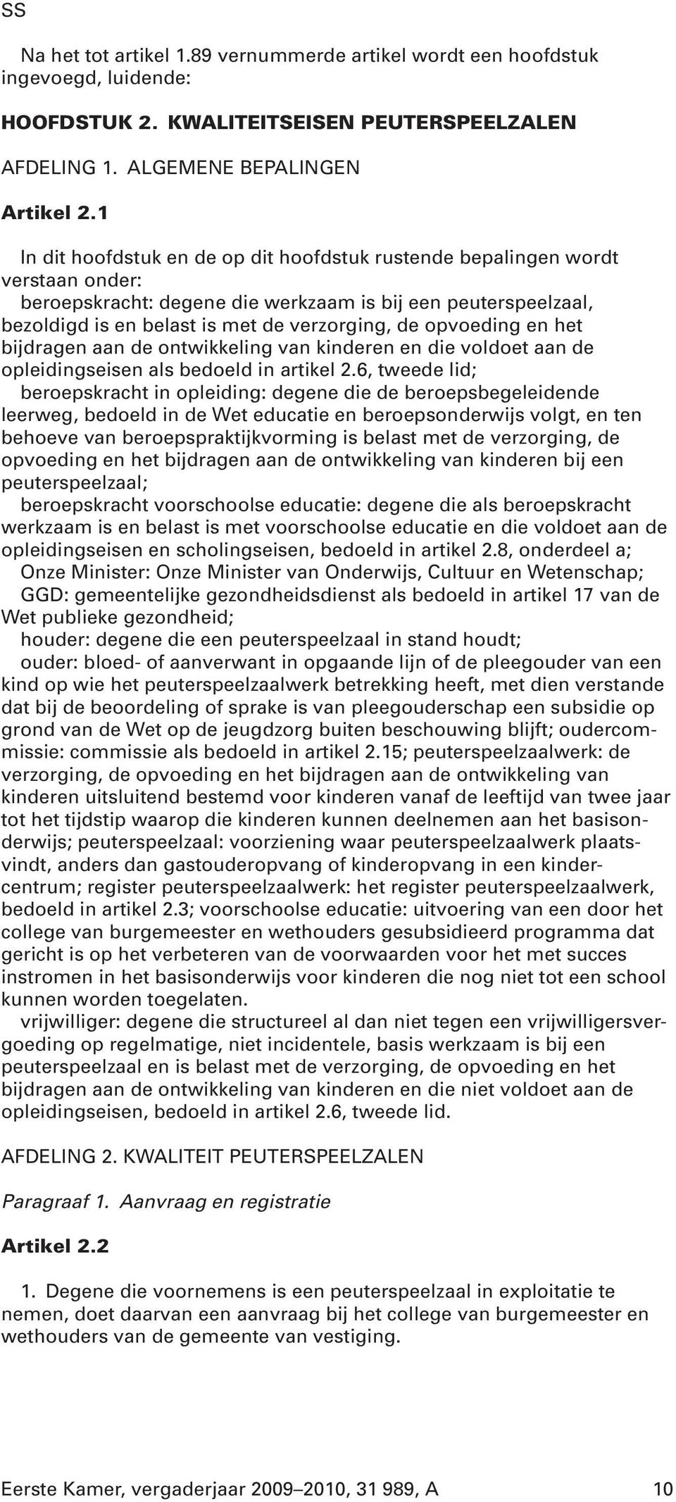 opvoeding en het bijdragen aan de ontwikkeling van kinderen en die voldoet aan de opleidingseisen als bedoeld in artikel 2.