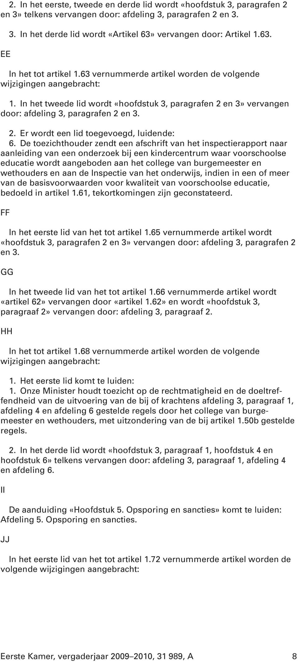 2. Er wordt een lid toegevoegd, luidende: 6.