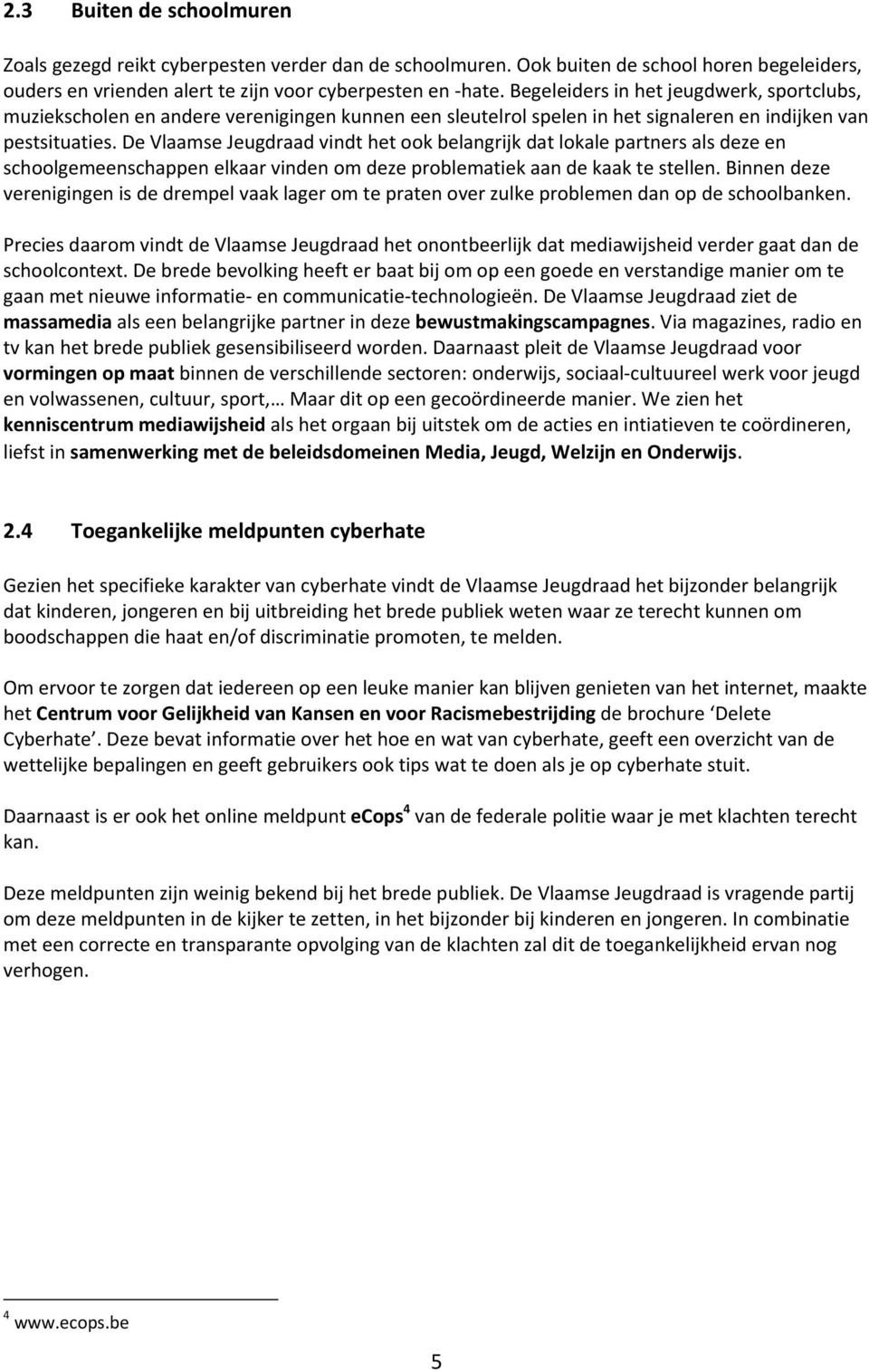 De Vlaamse Jeugdraad vindt het ook belangrijk dat lokale partners als deze en schoolgemeenschappen elkaar vinden om deze problematiek aan de kaak te stellen.